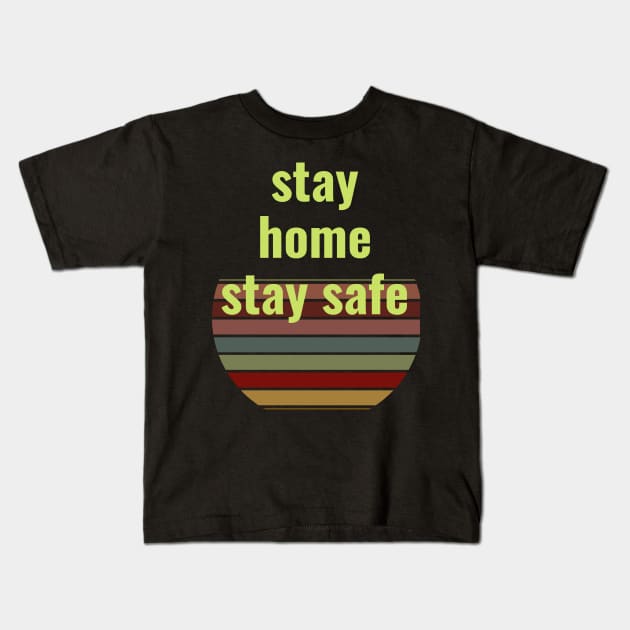 stay home stay safe Kids T-Shirt by busines_night
